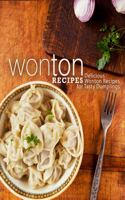 Wonton Recipes: Delicious Wonton Recipes for Tasty Dumplings