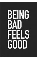 Being Bad Feels Good: A 6x9 Inch Matte Softcover Journal Notebook with 120 Blank Lined Pages and a Funny Cover Slogan