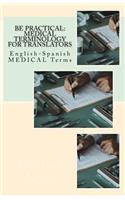 Be Practical: Medical Terminology for Translators: English-Spanish Medical Terms