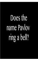 Does the Name Pavlov Ring a Bell?: Funny Blank Lined Journal Gift for Friends, Coworkers and Family