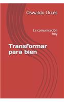 Transformar para bien