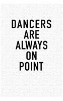 Dancers Are Always on Point: A 6x9 Inch Matte Softcover Notebook Journal with 120 Blank Lined Pages and a Dance Hobby Cover Slogan