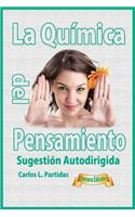 La Quimica del Pensamiento: Sugestion Autodirigida