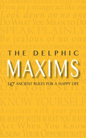 The Delphic Maxims: 147 Ancient Rules for a Happy Life