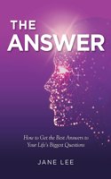 Answer: How to Get the Best Answers to Your Life's Biggest Questions