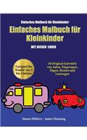 Einfaches Malbuch für Kleinkinder: Ein Malbuch für Kleinkinder mit extra dicken Linien: 50 Original-Entwürfe von Autos, Flugzeugen, Zügen, Booten und Lastwagen (geeignet für Kinder vo