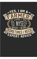 Yes, I Am a Farmer of Course I Talk to Myself When I Work Sometimes I Need Expert Advice