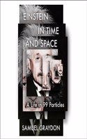 Einstein in Time and Space: A Life in 99 Particles