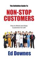 Definitive Guide to Non-Stop Customers: How to Attract and Keep Customers for Life!