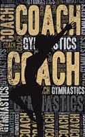 Gymnastics Coach Journal: Cool Blank Lined Gymnastics Lovers Notebook for Coach and Gymnast