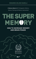 Super Memory: 3 Memory Books in 1: Photographic Memory, Memory Training and Memory Improvement - How to Increase Memory and Brain Power