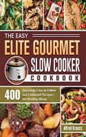 The Easy Elite Gourmet Slow Cooker Cookbook