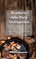 Ricettario della Dieta Chetogenica: Guida per principianti con ricette a basso contenuto di carboidrati. Vivi sano, perdi peso, abbassa il colesterolo e riduci il diabete. Aumenta il m