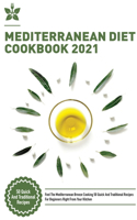 Mediterranean Diet Cookbook 2021: Feel The Mediterranean Breeze Cooking 50 Quick And Traditional Recipes For Beginners Right From Your Kitchen