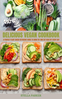 Delicious Vegan Cookbook: A Perfect Plant-Based Ketogenic Guide To Burn Fat And Eat Healthy Every Day