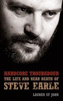 Hardcore Troubadour: The Life and Near Death of Steve Earle