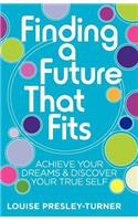 Finding a Future That Fits: Achieve Your Dreams & Discover Your True Self(English)