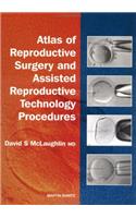 Atlas of Reproductive Surgery and Assisted Reproductive Technology Procedures