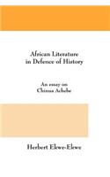 African Literature in Defence of History. an Essay on Chinua Achebe