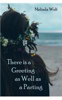 There Is a Greeting as Well as a Parting