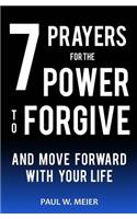 7 Prayers for the Power to Forgive and Move Forward with Your Life