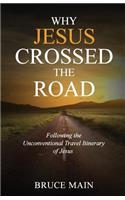 Why Jesus Crossed the Road: Following the Unconventional Travel Itinerary of Jesus