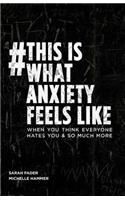 #thisiswhatanxietyfeelslike: When You Think Everyone Hates You & So Much More