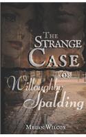 The Strange Case of Willoughby Spalding