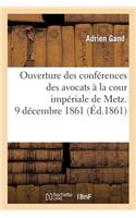 Ouverture Des Conférences Des Avocats À La Cour Impériale de Metz. 9 Décembre 1861