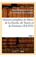 Oeuvres Complètes de Mmes de la Fayette, de Tencin Et de Fontaines. Tome 1 (Éd.1832)