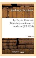 Lycée, Ou Cours de Littérature Ancienne Et Moderne. Tome 2-1