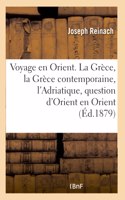 Voyage en Orient. La Grèce, la Grèce contemporaine, l'Adriatique, la question d'Orient en Orient