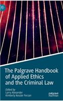 Palgrave Handbook of Applied Ethics and the Criminal Law