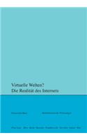 Virtuelle Welten? Die Realitaet Des Internets