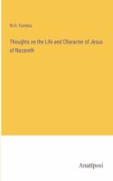 Thoughts on the Life and Character of Jesus of Nazareth