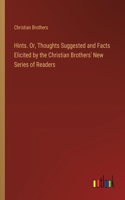 Hints. Or, Thoughts Suggested and Facts Elicited by the Christian Brothers' New Series of Readers