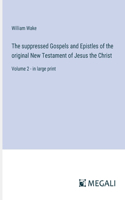 suppressed Gospels and Epistles of the original New Testament of Jesus the Christ