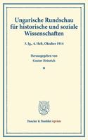 Ungarische Rundschau Fur Historische Und Soziale Wissenschaften: Unter Mitwirkung Von Viktor Concha / Friedrich Riedl / Ludwig Von Thalloczy Hrsg. Von Gustav Heinrich. 3. Jg., 4. Heft, Oktober 1914 (S. 753-984)