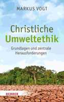 Christliche Umweltethik: Grundlagen Und Zentrale Herausforderungen