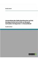 Anwendung der Subkulturtheorien auf die Immigrationskriminalität am Beispiel türkischer Immigranten in Deutschland: (German)