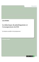 didactique du plurilinguisme et l'enseignement du FLE: La situation actuelle et les perspectives