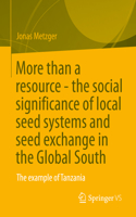 More Than a Resource - The Social Significance of Local Seed Systems and Seed Exchange in the Global South