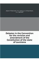 Debates in the Convention for the Revision and Amendment of the Constitution of the State of Louisiana