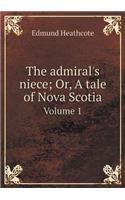 The Admiral's Niece; Or, a Tale of Nova Scotia Volume 1