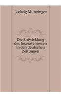 Die Entwicklung Des Inseratenwesen in Den Deutschen Zeitungen: (German)