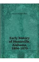 Early History of Huntsville, Alabama, 1804-1870