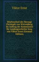 Briefwechsel des Herzogs Christoph von Wirtemberg