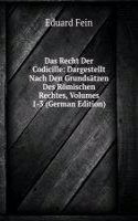 Das Recht Der Codicille: Dargestellt Nach Den Grundsatzen Des Romischen Rechtes, Volumes 1-3 (German Edition)
