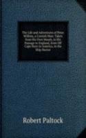 Life and Adventures of Peter Wilkins, a Cornish Man: Taken from His Own Mouth, in His Passage to England, from Off Cape Horn in America, in the Ship Hector