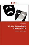 L''ironie Dans Caligula d''albert Camus: (Omn.Univ.Europ.)